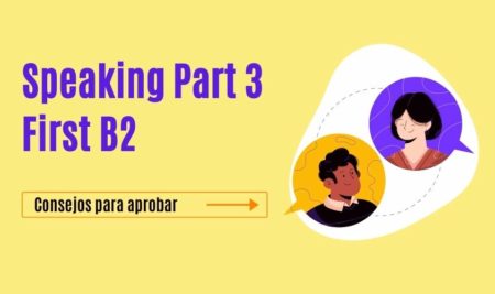 Consejos para aprobar el Speaking Part 3 First B2