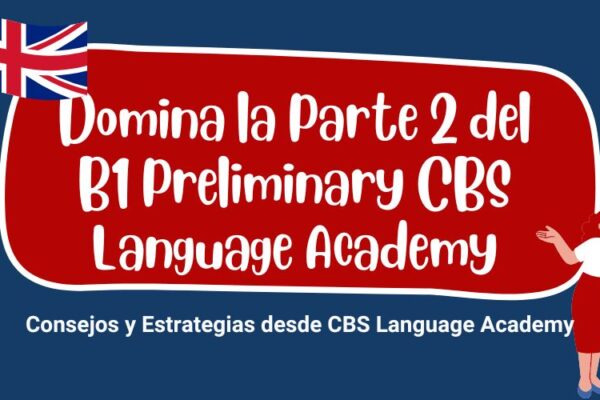 Noticia Domina la Parte 2,B1 Preliminary CBS Language Academy 2