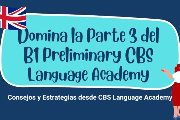 Noticia Domina la Parte 3 del B1 Preliminary CBS Language Academy 3