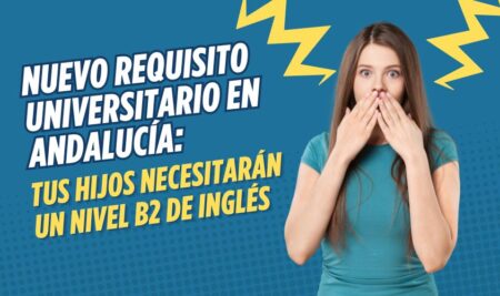 Nuevo requisito universitario en Andalucía: tus hijos necesitarán un nivel B2 de inglés